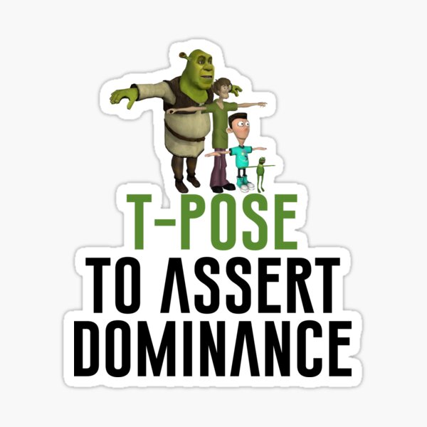T-Pose To Assert Dominance - Meme - Sticker
