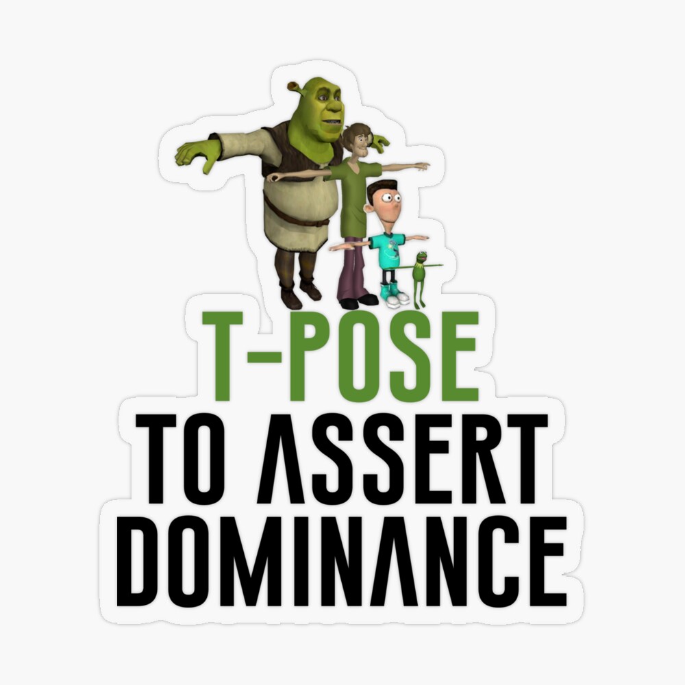 T-Pose To Assert Dominance - Meme - Pin