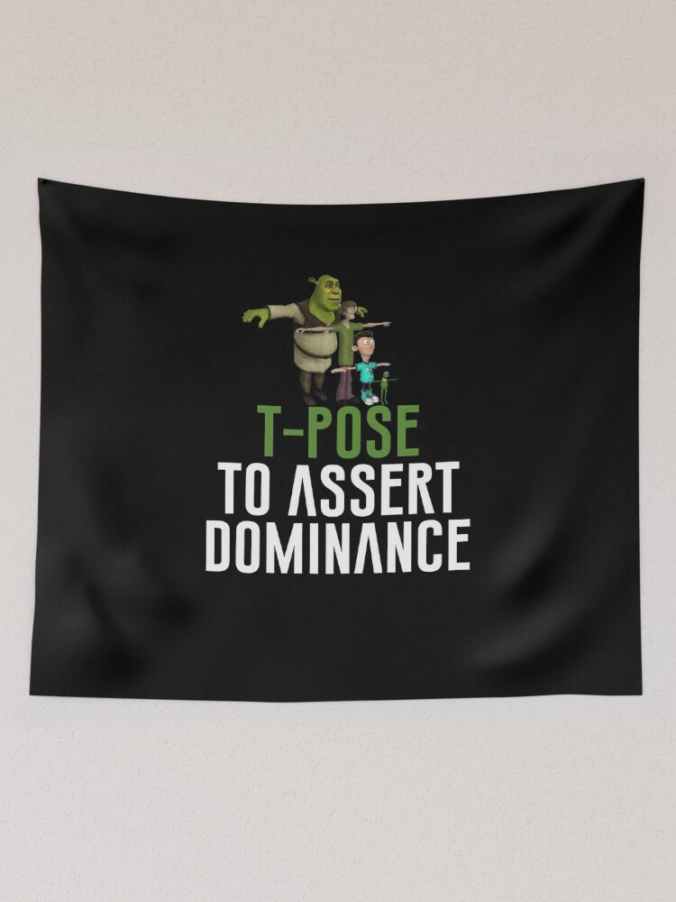 T-Pose To Assert Dominance Poster for Sale by artsylab