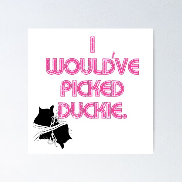 Item preview, I Would’ve Picked Duckie designed and sold by BaffledSnout.