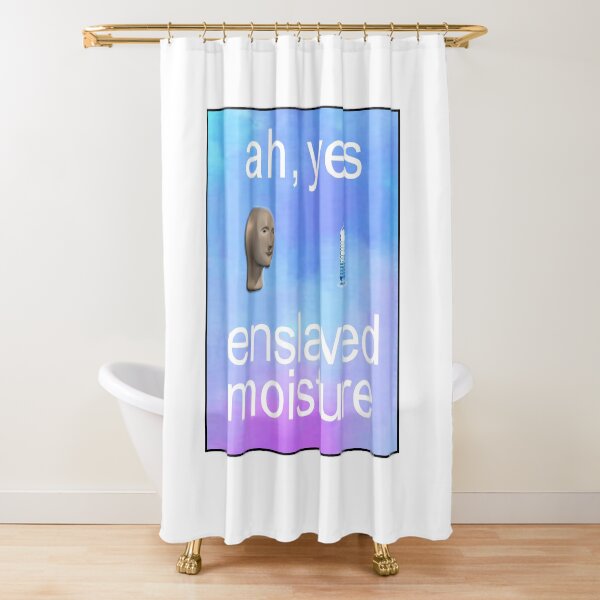 ah yes enslaved moisture meme Shower Curtain