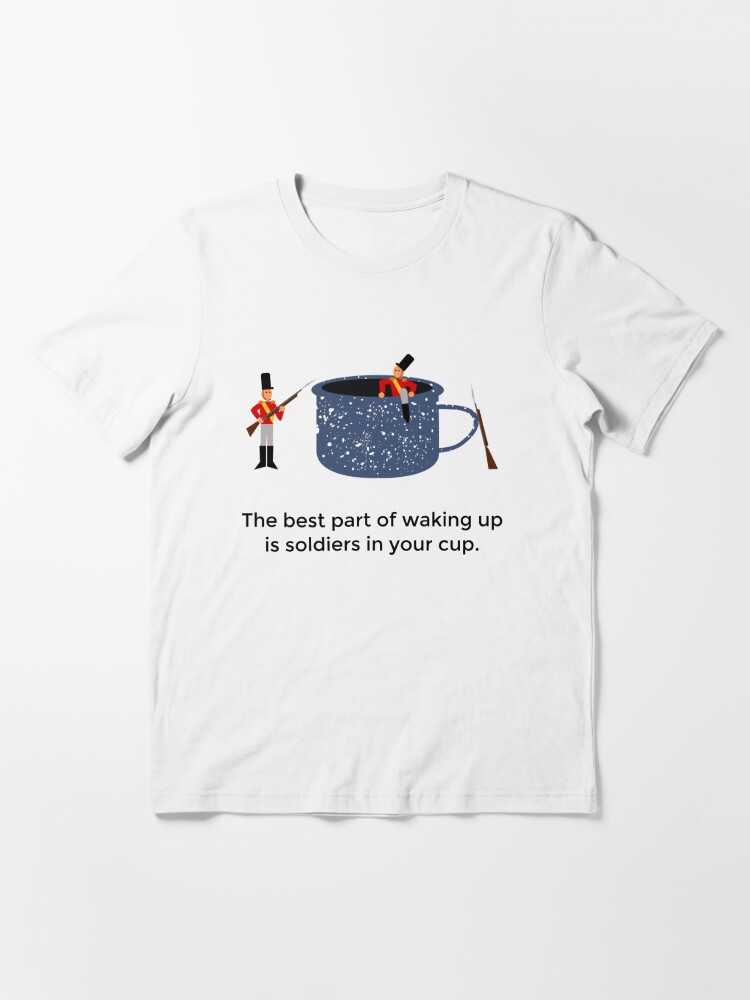 soldiers-in-your-cup-the-best-part-of-waking-up-t-shirt-by