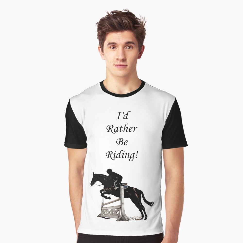 I'd Rather Be Riding! Equestrian Horse Graphic T-Shirt