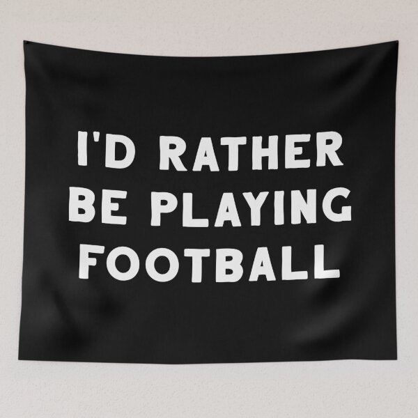 Item preview, I'd Rather Be Playing Football designed and sold by teesaurus.