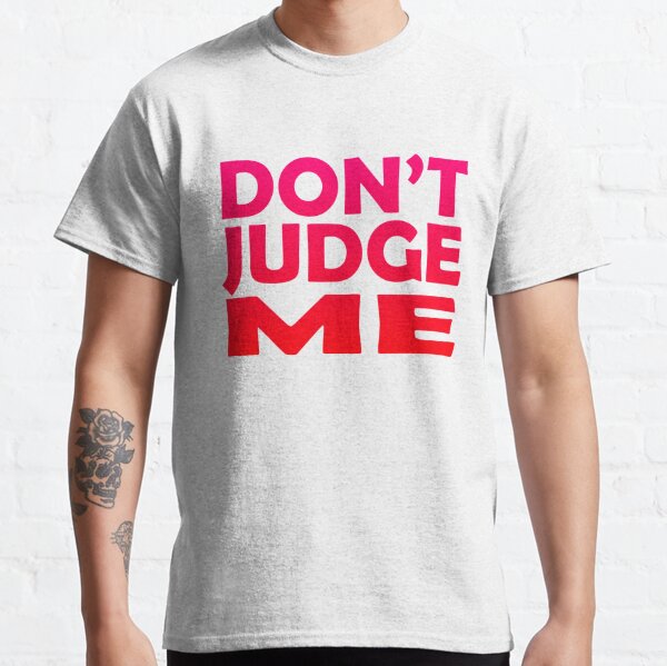 Don't Judge Me (Red) Classic T-Shirt