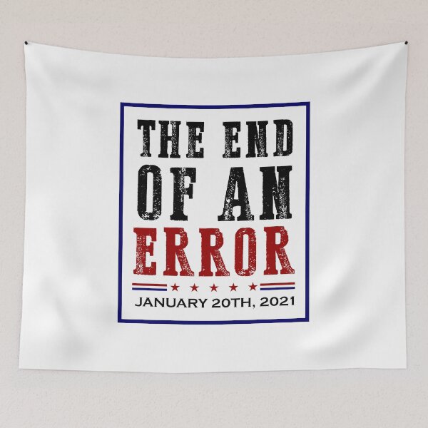 Item preview, END OF AN ERROR January 20th, 2021 Anti Trump 2020 election designed and sold by hadleydesigns.
