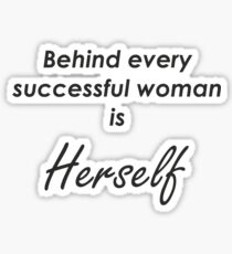 Behind every successful woman is Herself Sticker