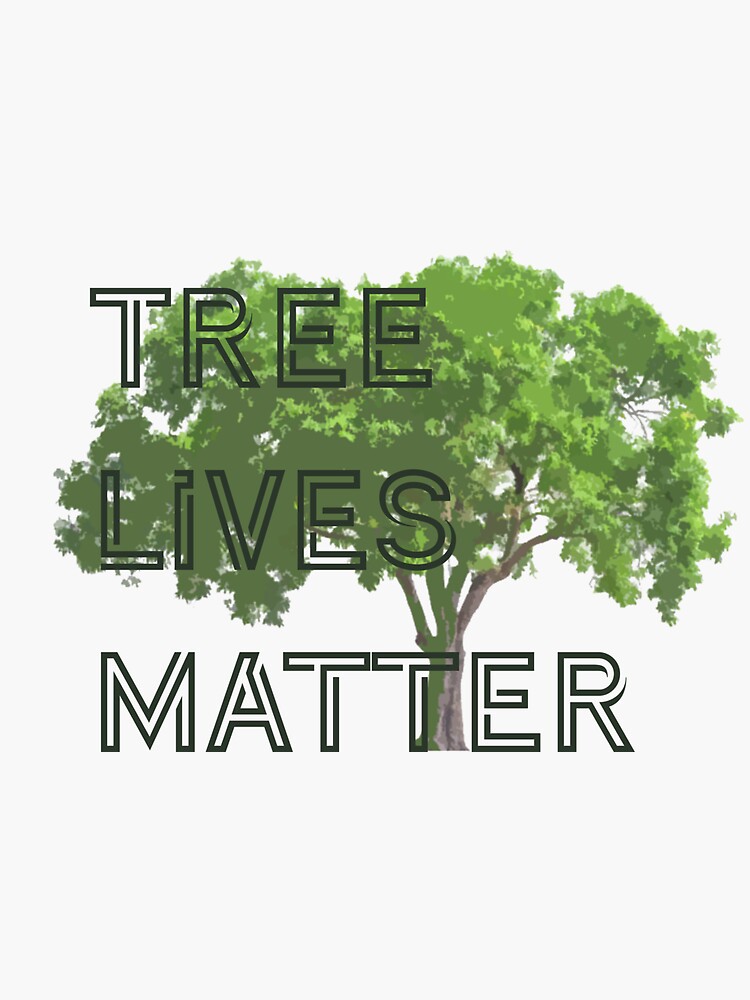 "tree lives matter" Sticker for Sale by brookenich05 Redbubble