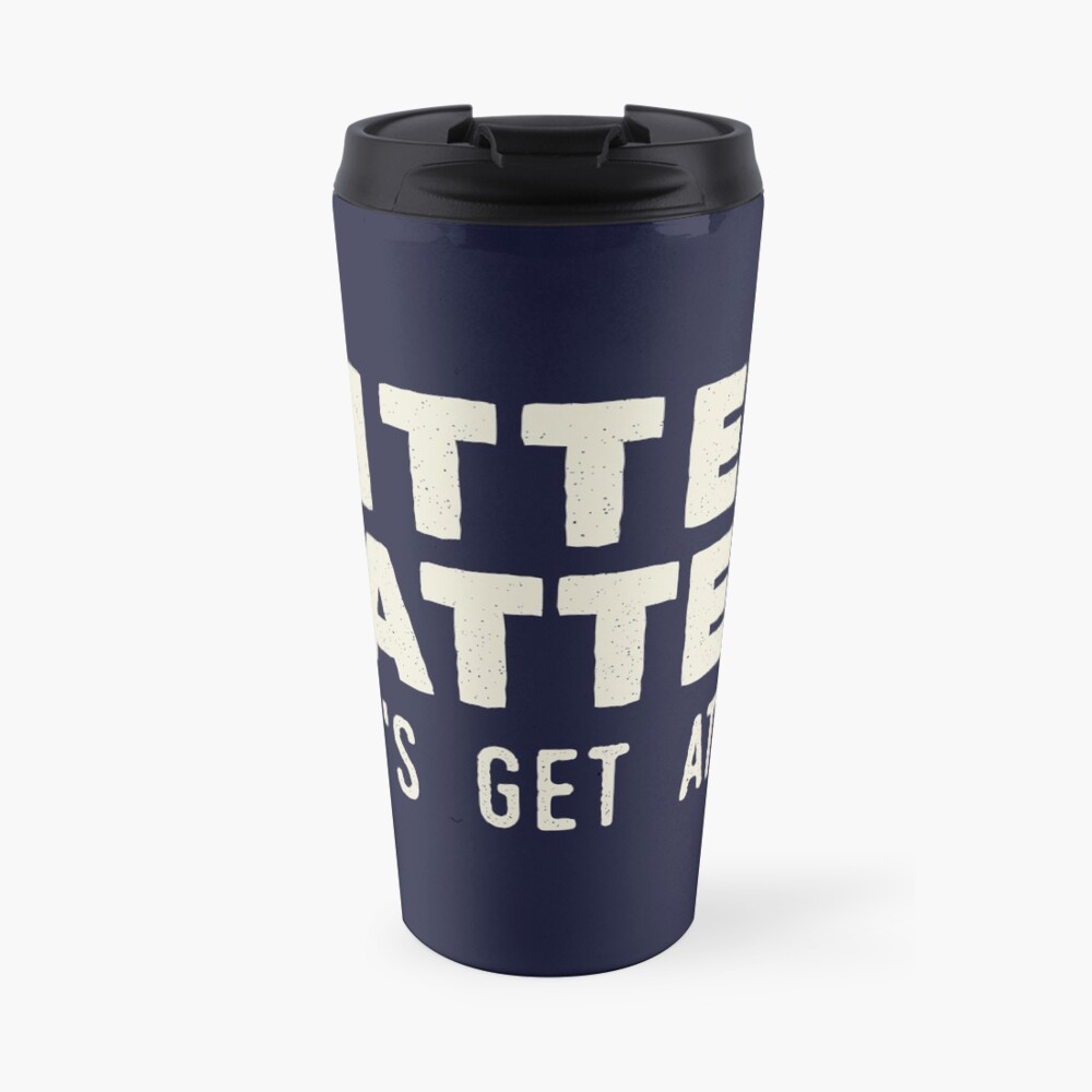 Pitter Patter - Let's Get At'er Cream Edition Travel Mug