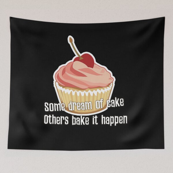Item preview, Some dream of cake while others bake it happen funny cake pun. designed and sold by Kam-designs.