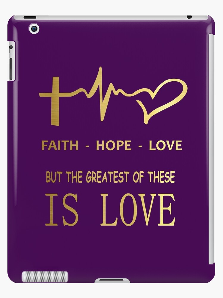 Faith Hope Love In Gold 1 Corinthians 13 13 And Now These Three Remain Faith Hope And Love But The Greatest Of These Is Love Ipad Case Skin By Bibletimeline66 Redbubble