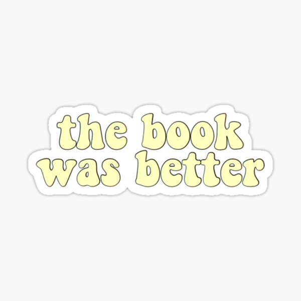 The Book was Better Decal