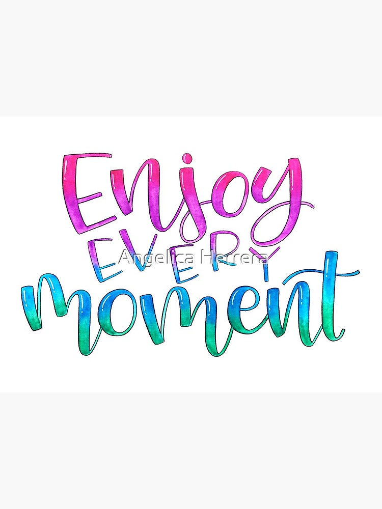 Photo & Art Print Enjoy every moment inspiration quotes lettering