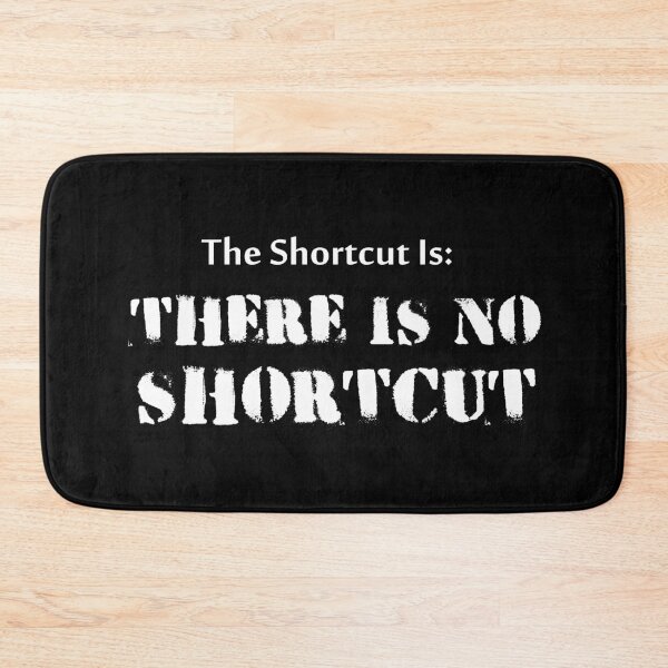 Item preview, The Shortcut Is: There Is No Shortcut designed and sold by Esskay Designs.