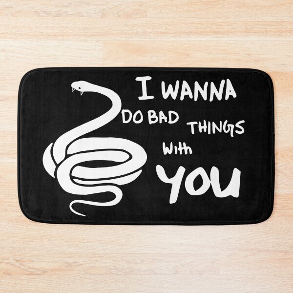 Item preview, i wanna do bad things with you - snake designed and sold by TShirtsByMs.