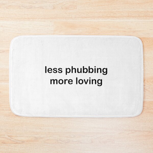 Item preview, Less Phubbing More Loving Quote designed and sold by DeesDeesigns.