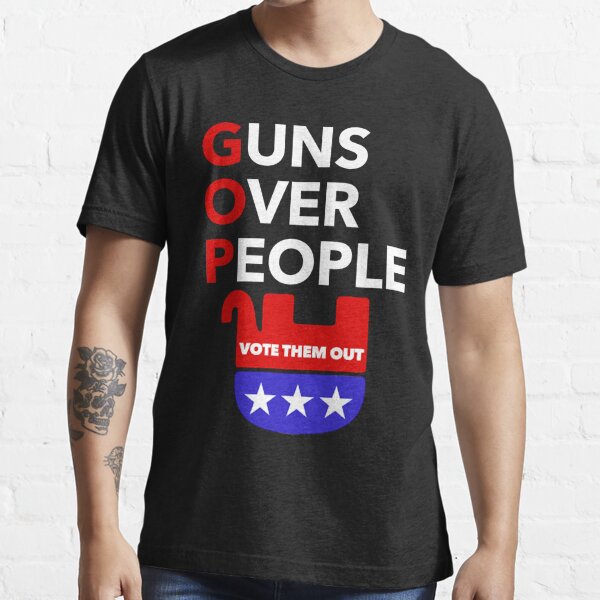 GOP - Guns Over People - Vote Them Out Essential T-Shirt