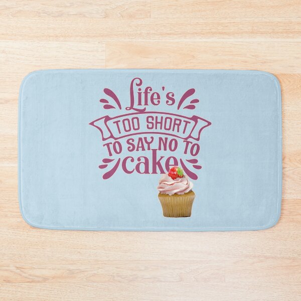Item preview, LIFES TOO SHORT TO SAY NO TO CAKE designed and sold by tinytiger77.