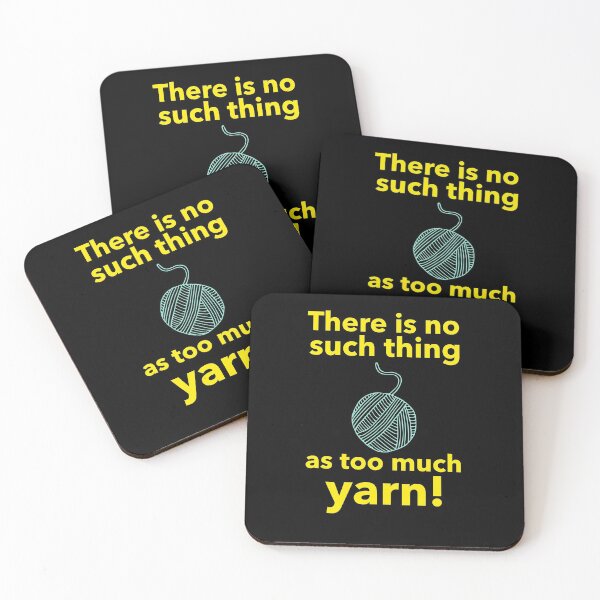 No such thing as too much yarn Coasters (Set of 4)