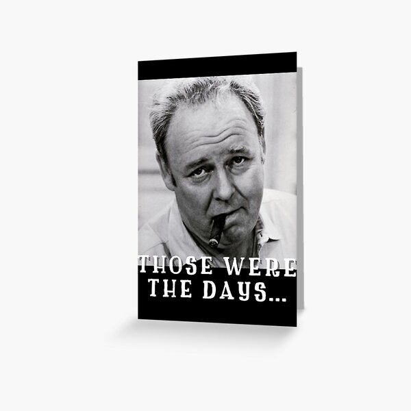 Archie Bunker Those were the days funny Conservative Republican graphic design   Greeting Card