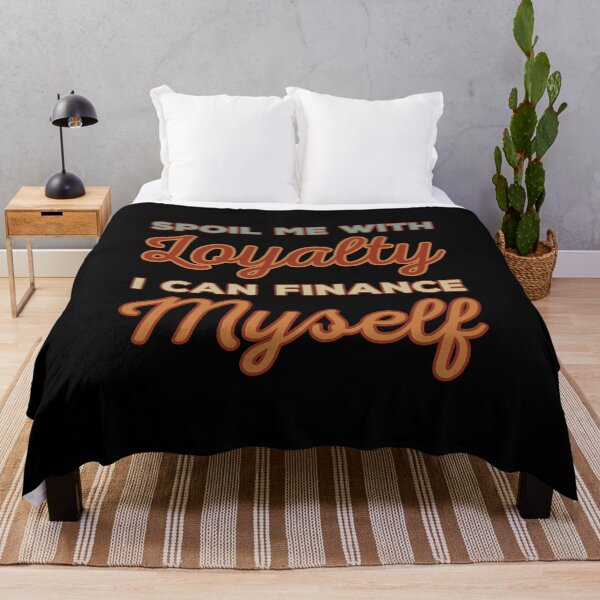 Item preview, Spoil me with Loyalty, I can finance Myself designed and sold by DeesDeesigns.