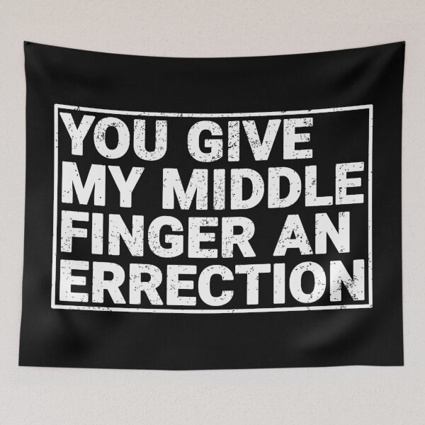 Item preview, You Give My Middle Finger to errection designed and sold by MrTeeTime.
