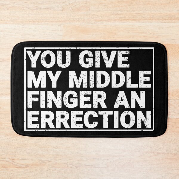 Item preview, You Give My Middle Finger to errection designed and sold by MrTeeTime.