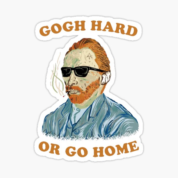 Gogh Hard Or Go Home Sticker