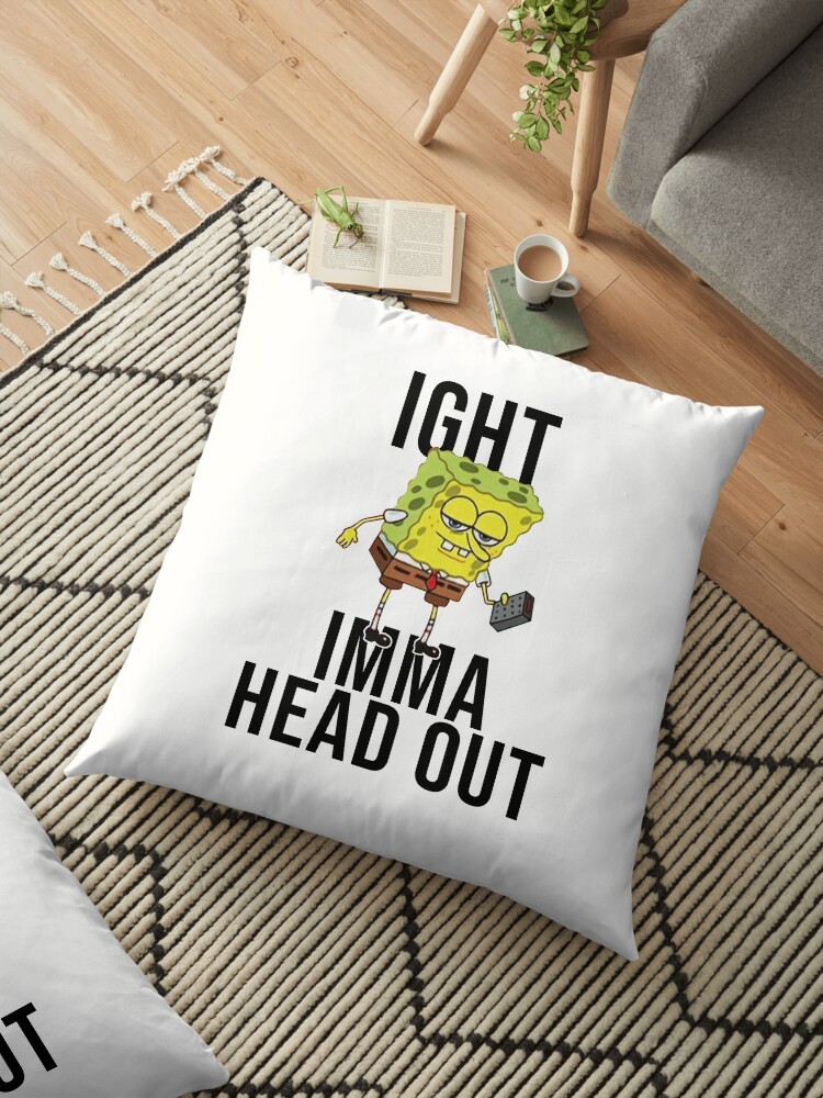 Spongebob Meme Ight Imma Head Out Floor Pillow By Artsylab
