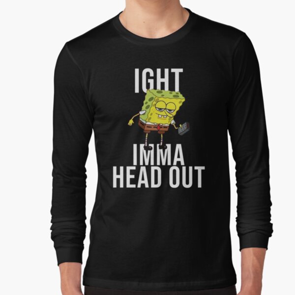 Spongebob Meme: Ight Imma Head Out Long Sleeve T-Shirt