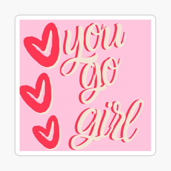 You go girl Sticker for Sale by kenziestandlee