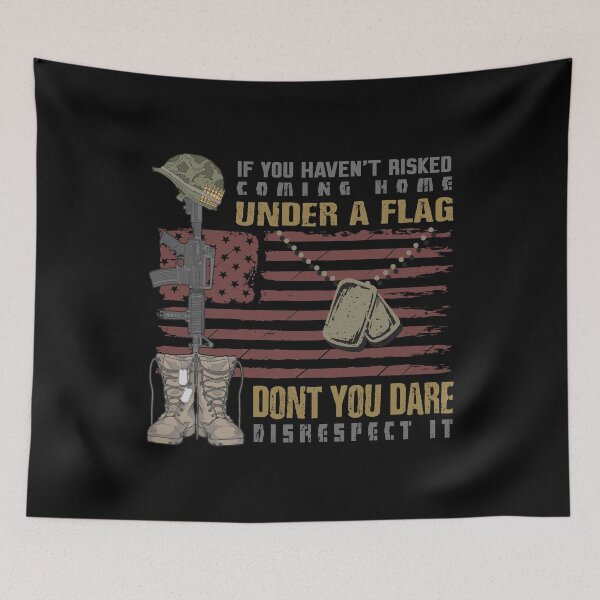 Item preview, If You Haven't Risked Coming Home Under A Flag Don't You Dare Disrespect It, Military Service, Veteran designed and sold by Logic72.