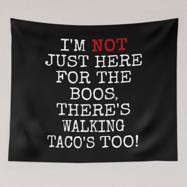Item preview, I'M NOT JUST HERE FOR THE BOOS THERE'S WALKING TACOS TOO #2 TEXT ONLY BOOS SHIRT FUNNY GIFT IDEAS SHIRTS AND APPARELS designed and sold by GabiBlaze.