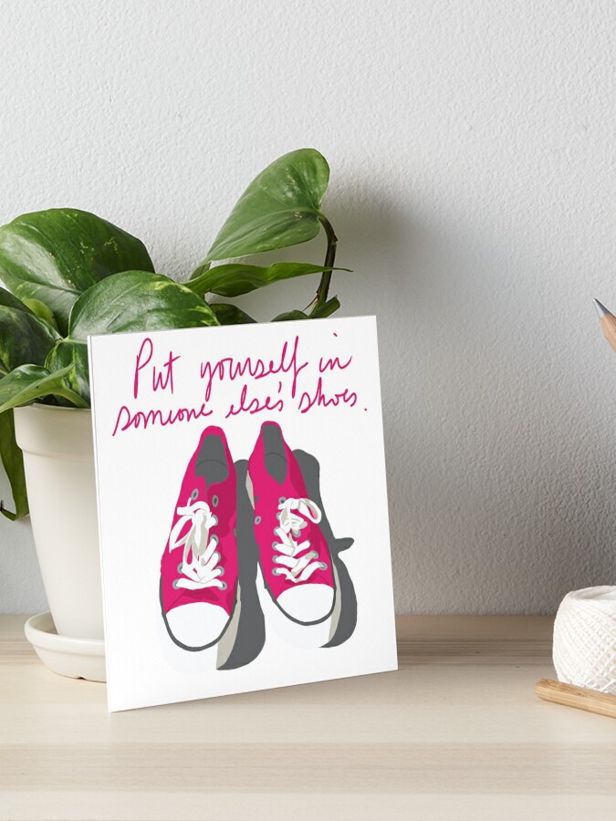 Put Yourself In Somebody Else S Shoes Art Board Print By Dagmarhansen Redbubble