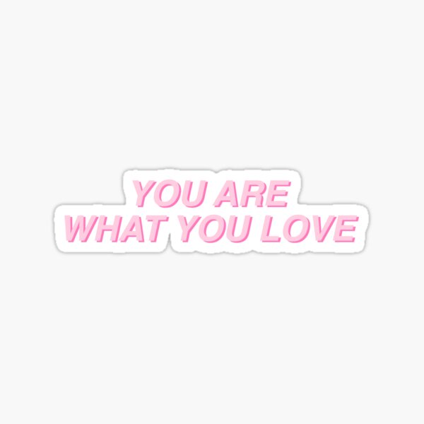 YOU ARE WHAT YOU LOVE - Taylor Swift - Sticker