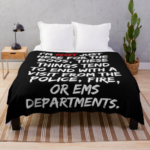 Item preview, I'M NOT JUST HERE FOR THE BOOS THESE THINGS TEND TO END WITH A VISIT FROM THE POLICE FIRE OR EMS DEPARTMENT EMERGENCY DESIGNED SHIRTS AND APPARELS designed and sold by GabiBlaze.