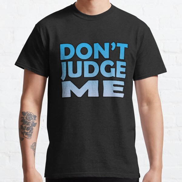 Don't Judge Me (Blue) Classic T-Shirt