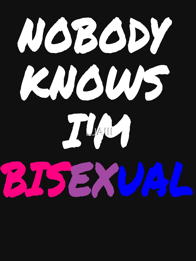 Nobody Knows Im Bisexual T Shirt For Sale By Ljaiii Redbubble