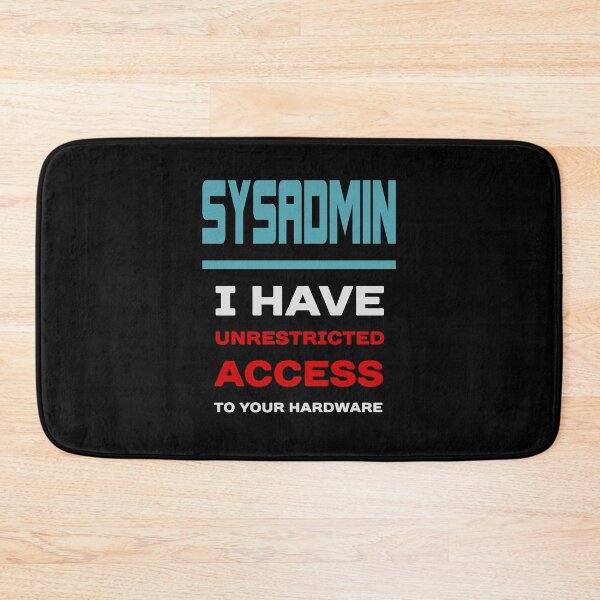 Item preview, SYSADMIN I have unrestricted access to your hardware designed and sold by ramiro.