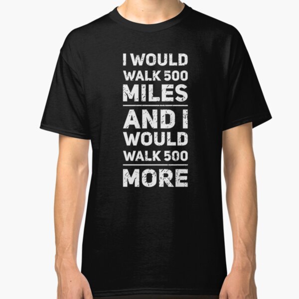 I would walk 500 miles gifts merchandise redbubble
