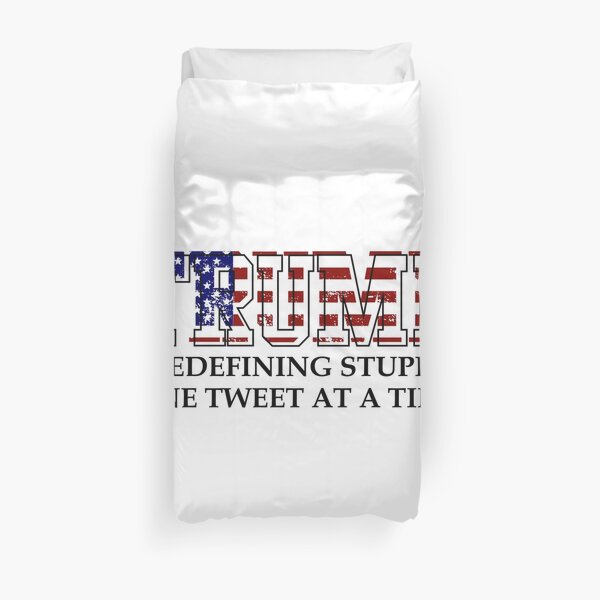 REDEFINING STUPID ONE TWEET AT A TIME Anti Trump funny 2020 Duvet Cover