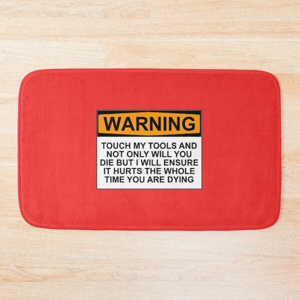 Item preview, Warning: Touch my tools and not only will you die but I will ensure that it will hurt the whole time you are dying designed and sold by Bundjum.