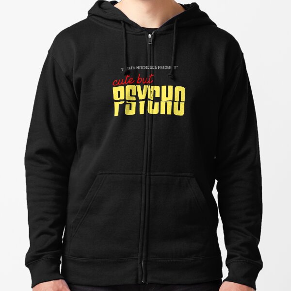 Cute but Psycho Zipped Hoodie