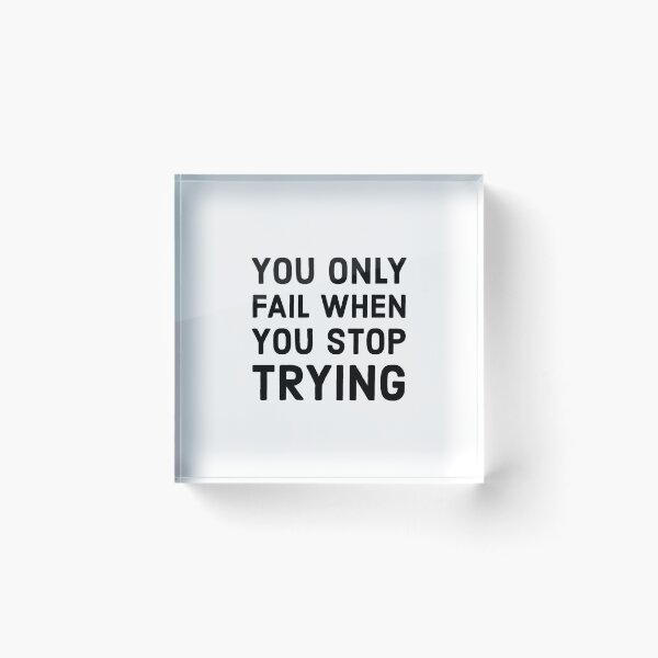 Item preview, YOU ONLY FAIL WHEN YOU STOP TRYING  designed and sold by Inspirationmotivation.