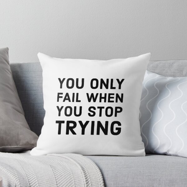 Item preview, YOU ONLY FAIL WHEN YOU STOP TRYING  designed and sold by Inspirationmotivation.