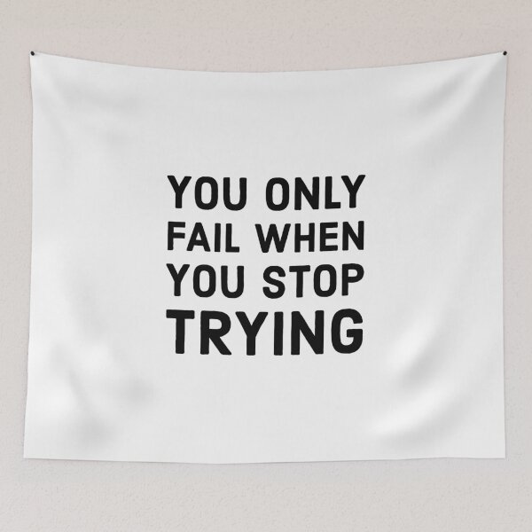 Item preview, YOU ONLY FAIL WHEN YOU STOP TRYING  designed and sold by Inspirationmotivation.