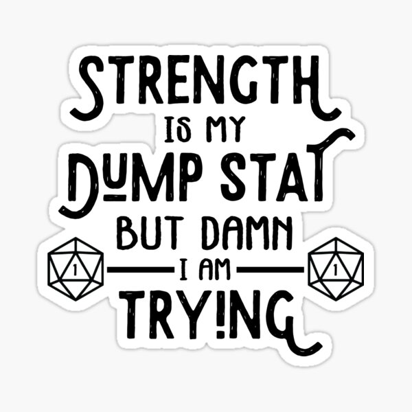 Item preview, Strength is My Dump Stat designed and sold by thaumaturgearts.