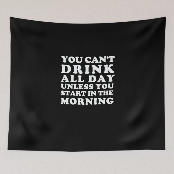 Item preview, You Can't Drink All Day Unless You Start In The Morning designed and sold by Yipptee Shirts.