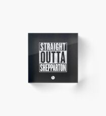 Straight Outta Shepparton Acrylic Block