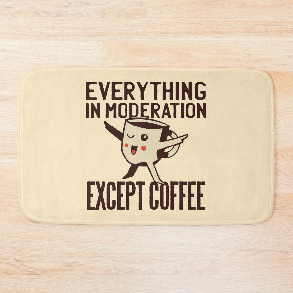 Item preview, Everything In Moderation Except Coffee designed and sold by Blacklasch.